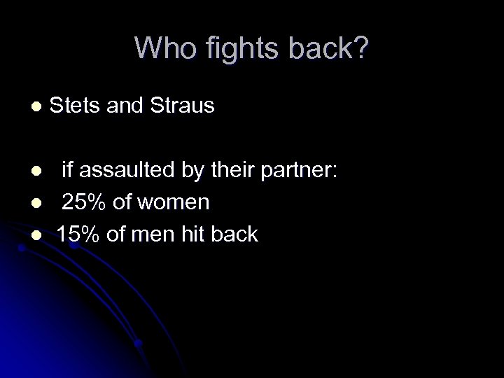 Who fights back? l Stets and Straus if assaulted by their partner: l 25%