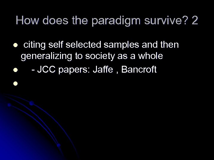 How does the paradigm survive? 2 citing self selected samples and then generalizing to
