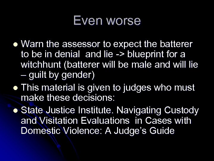 Even worse Warn the assessor to expect the batterer to be in denial and