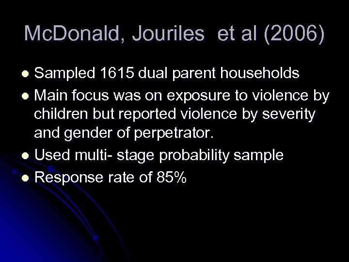 Mc. Donald, Jouriles et al (2006) Sampled 1615 dual parent households l Main focus