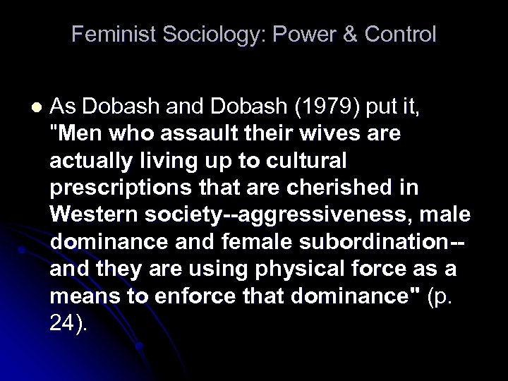 Feminist Sociology: Power & Control l As Dobash and Dobash (1979) put it, "Men