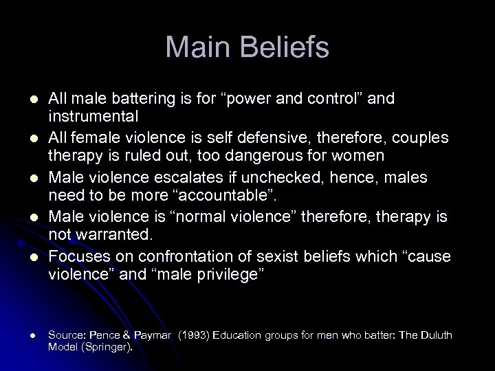 Main Beliefs l l l All male battering is for “power and control” and