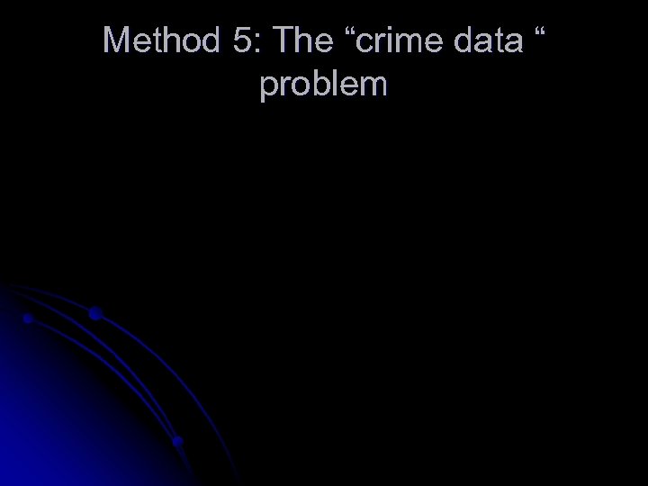 Method 5: The “crime data “ problem 