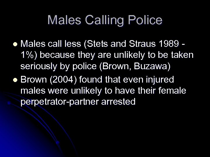 Males Calling Police Males call less (Stets and Straus 1989 - 1%) because they