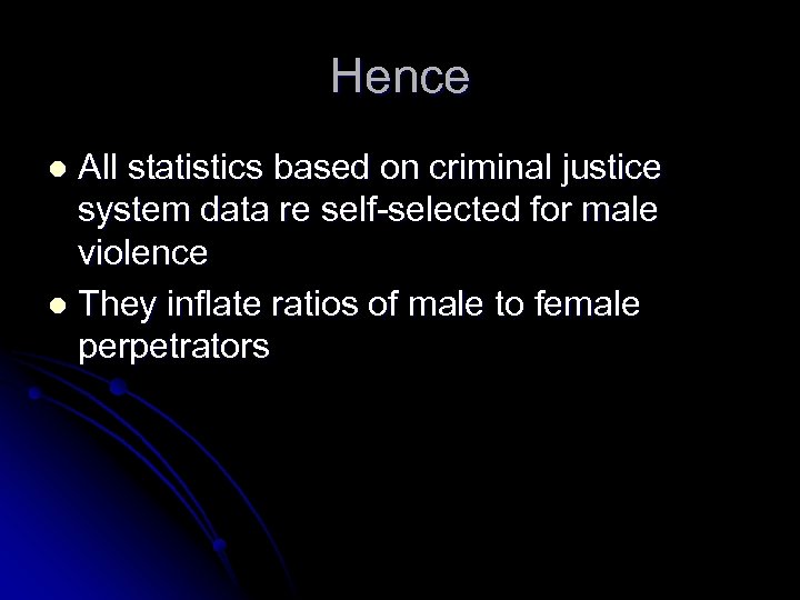 Hence All statistics based on criminal justice system data re self-selected for male violence