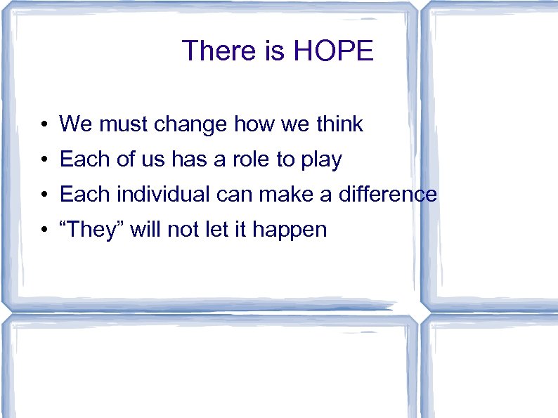 There is HOPE • We must change how we think • Each of us