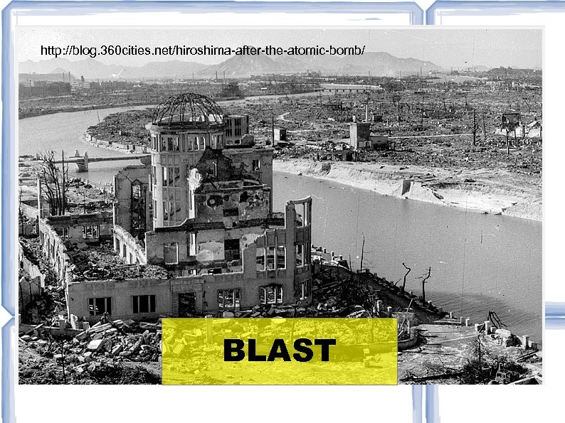 http: //blog. 360 cities. net/hiroshima-after-the-atomic-bomb/ BLAST 