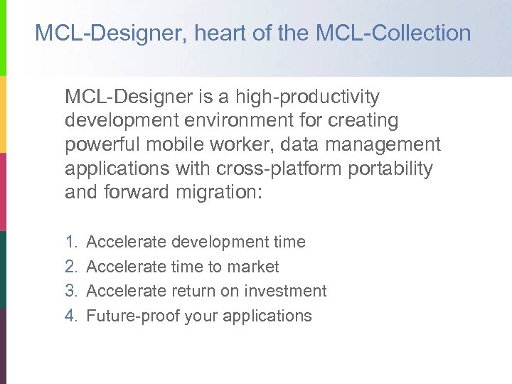 MCL-Designer, heart of the MCL-Collection MCL-Designer is a high-productivity development environment for creating powerful