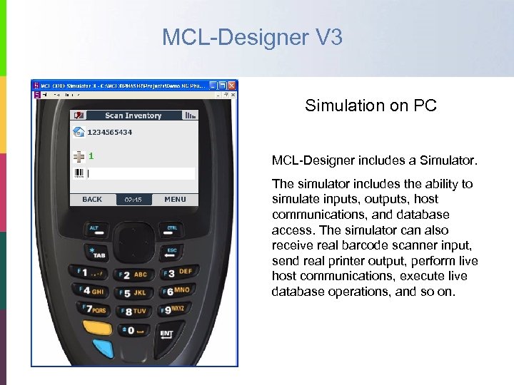 MCL-Designer V 3 Simulation on PC MCL-Designer includes a Simulator. The simulator includes the