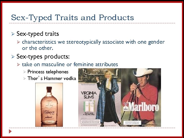 Sex-Typed Traits and Products Ø Sex-typed Ø characteristics we stereotypically associate with one gender