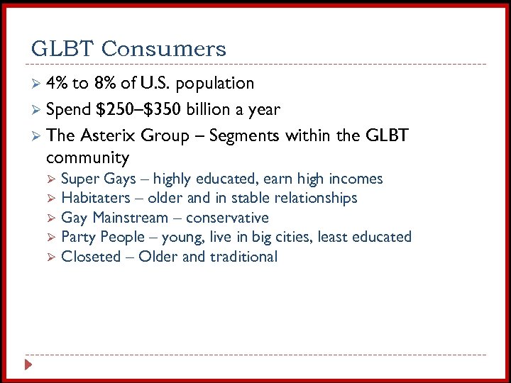GLBT Consumers Ø 4% to 8% of U. S. population Ø Spend $250–$350 billion