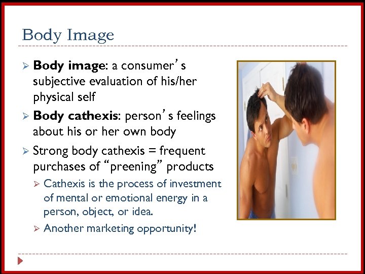 Body Image Ø Body image: a consumer’s subjective evaluation of his/her physical self Ø