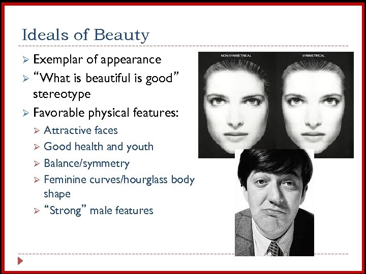 Ideals of Beauty Ø Exemplar of appearance Ø “What is beautiful is good” stereotype