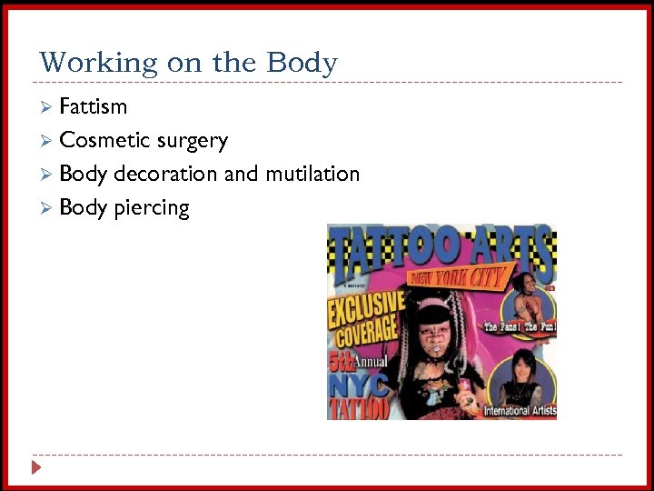 Working on the Body Ø Fattism Ø Cosmetic surgery Ø Body decoration and mutilation
