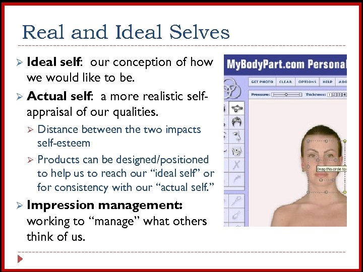 Real and Ideal Selves Ø Ideal self: our conception of how we would like