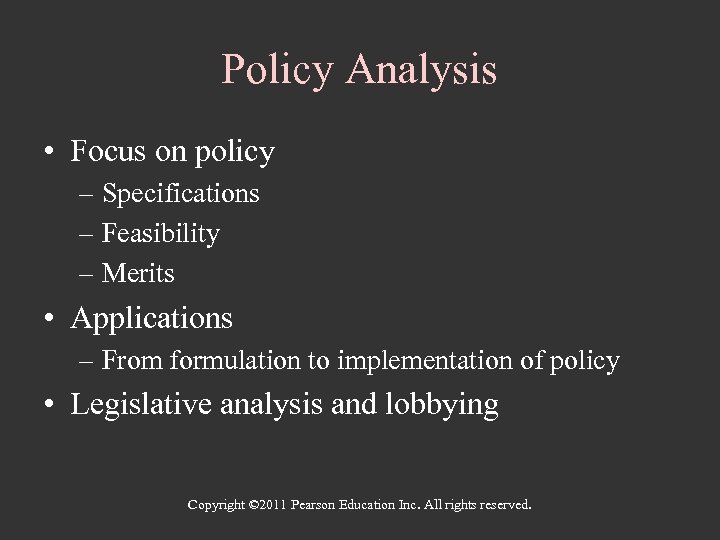 Policy Analysis • Focus on policy – Specifications – Feasibility – Merits • Applications