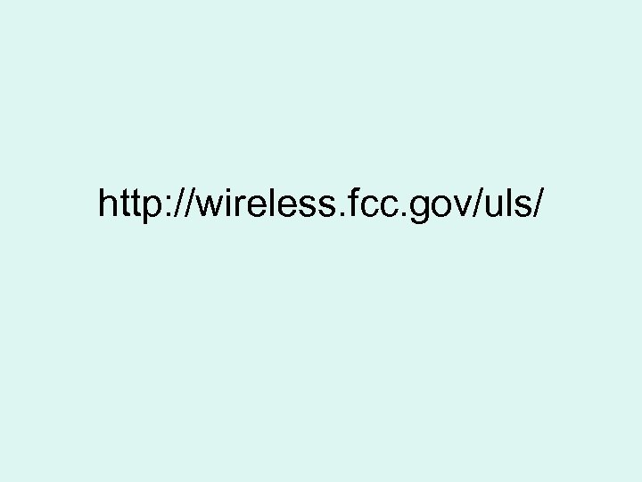 http: //wireless. fcc. gov/uls/ 