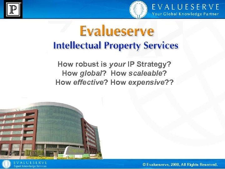 How robust is your IP Strategy? How global? How scaleable? How effective? How expensive?