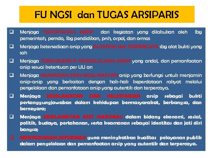 FU NGSI dan TUGAS ARSIPARIS q Menjaga TERCIPTANYA ARSIP dari kegiatan yang dilakukan oleh