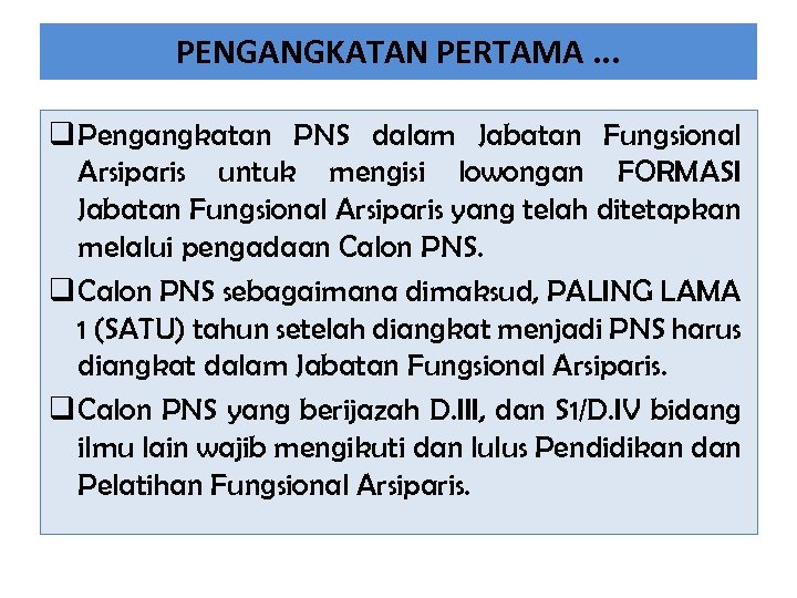 PENGANGKATAN PERTAMA. . . q Pengangkatan PNS dalam Jabatan Fungsional Arsiparis untuk mengisi lowongan