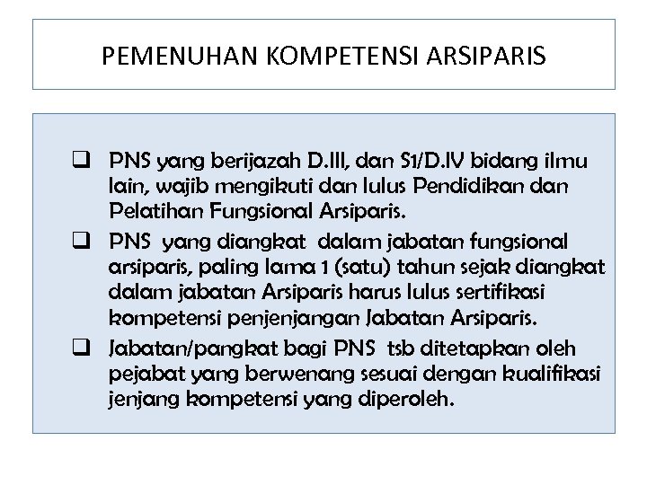 PEMENUHAN KOMPETENSI ARSIPARIS q PNS yang berijazah D. III, dan S 1/D. IV bidang