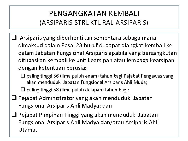 PENGANGKATAN KEMBALI (ARSIPARIS-STRUKTURAL-ARSIPARIS) q Arsiparis yang diberhentikan sementara sebagaimana dimaksud dalam Pasal 23 huruf