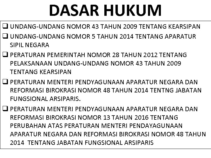 DASAR HUKUM q UNDANG-UNDANG NOMOR 43 TAHUN 2009 TENTANG KEARSIPAN q UNDANG-UNDANG NOMOR 5