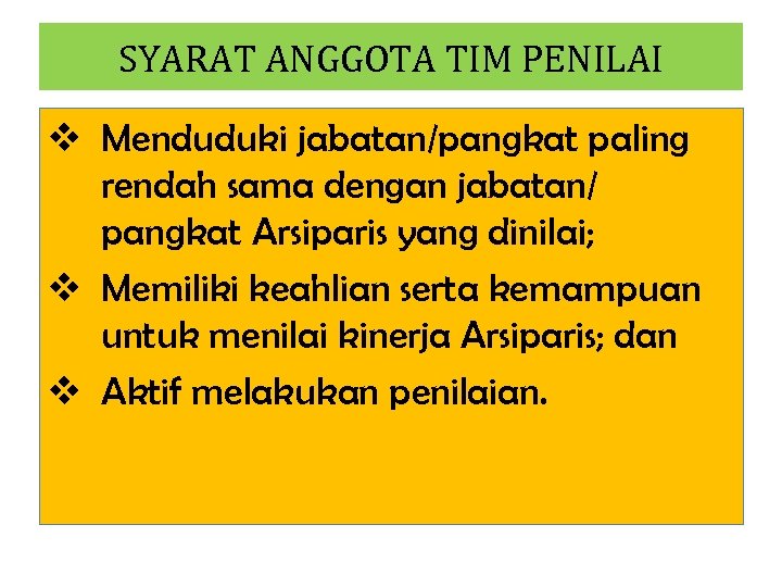 SYARAT ANGGOTA TIM PENILAI v Menduduki jabatan/pangkat paling rendah sama dengan jabatan/ pangkat Arsiparis