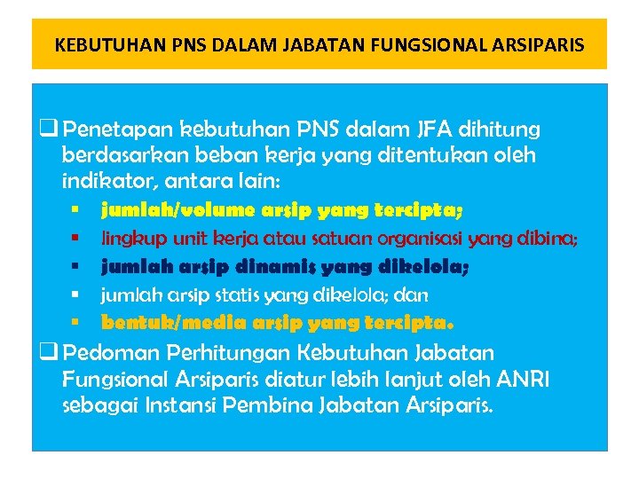 KEBUTUHAN PNS DALAM JABATAN FUNGSIONAL ARSIPARIS q Penetapan kebutuhan PNS dalam JFA dihitung berdasarkan