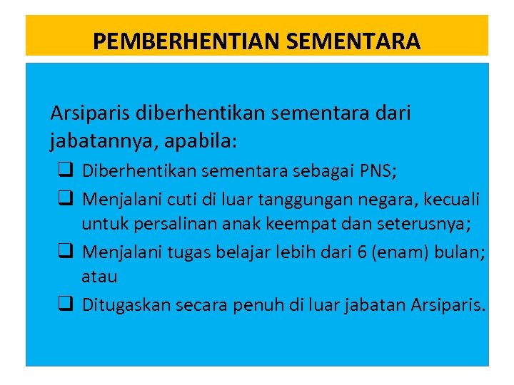 PEMBERHENTIAN SEMENTARA Arsiparis diberhentikan sementara dari jabatannya, apabila: q Diberhentikan sementara sebagai PNS; q