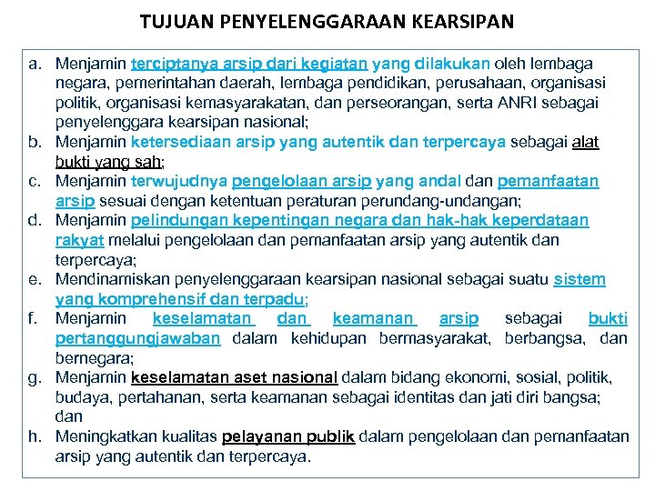 TUJUAN PENYELENGGARAAN KEARSIPAN a. Menjamin terciptanya arsip dari kegiatan yang dilakukan oleh lembaga negara,