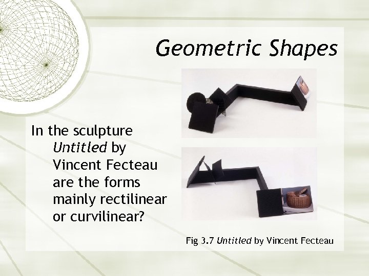 Geometric Shapes In the sculpture Untitled by Vincent Fecteau are the forms mainly rectilinear