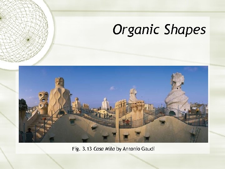 Organic Shapes Fig. 3. 13 Casa Mila by Antonio Gaudi 