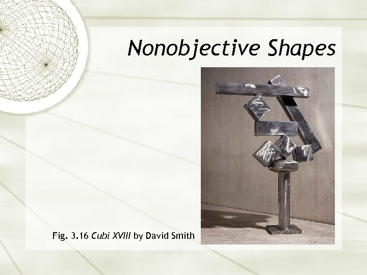 Nonobjective Shapes Fig. 3. 16 Cubi XVIII by David Smith 