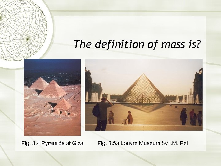 The definition of mass is? Fig. 3. 4 Pyramids at Giza Fig. 3. 5
