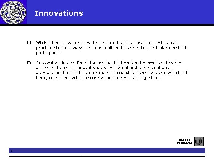  Innovations q Whilst there is value in evidence-based standardisation, restorative practice should always