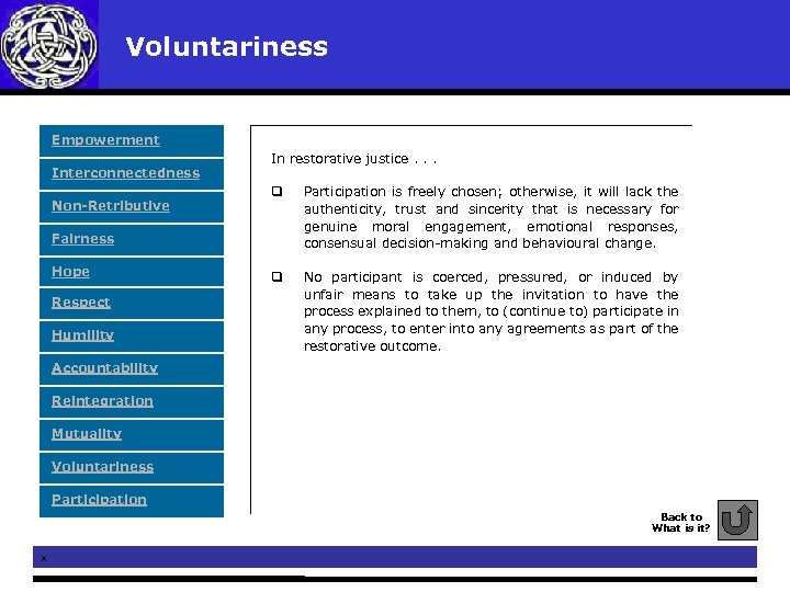 Voluntariness Empowerment Interconnectedness Non-Retributive In restorative justice. . . q Participation is freely chosen;