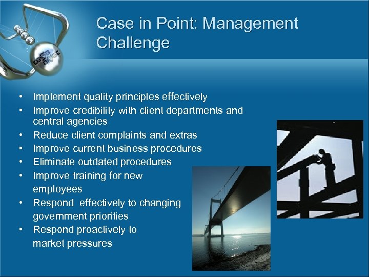 Case in Point: Management Challenge • Implement quality principles effectively • Improve credibility with