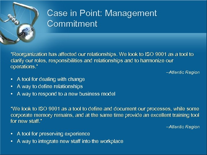 Case in Point: Management Commitment “Reorganization has affected our relationships. We look to ISO