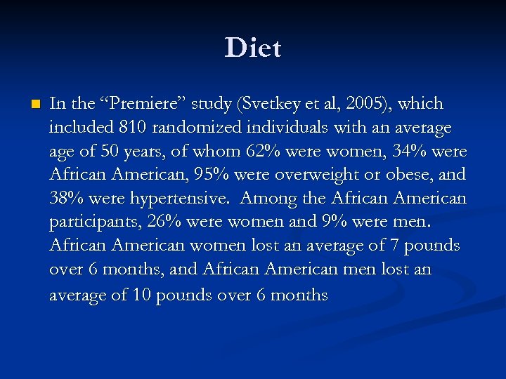 Diet n In the “Premiere” study (Svetkey et al, 2005), which included 810 randomized