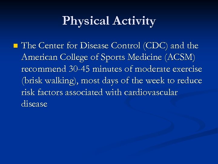 Physical Activity n The Center for Disease Control (CDC) and the American College of