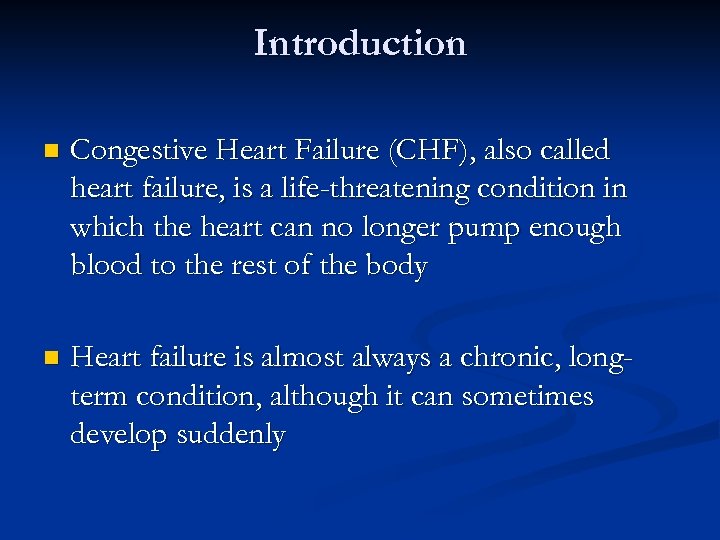 Introduction n Congestive Heart Failure (CHF), also called heart failure, is a life-threatening condition