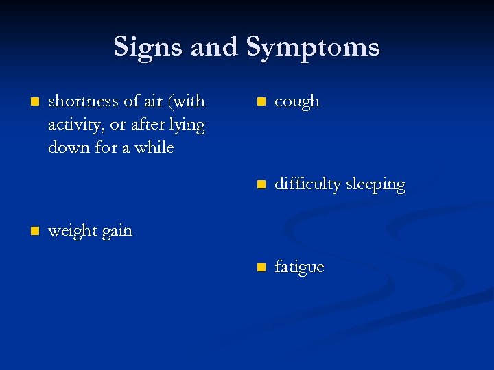 Signs and Symptoms n shortness of air (with activity, or after lying down for