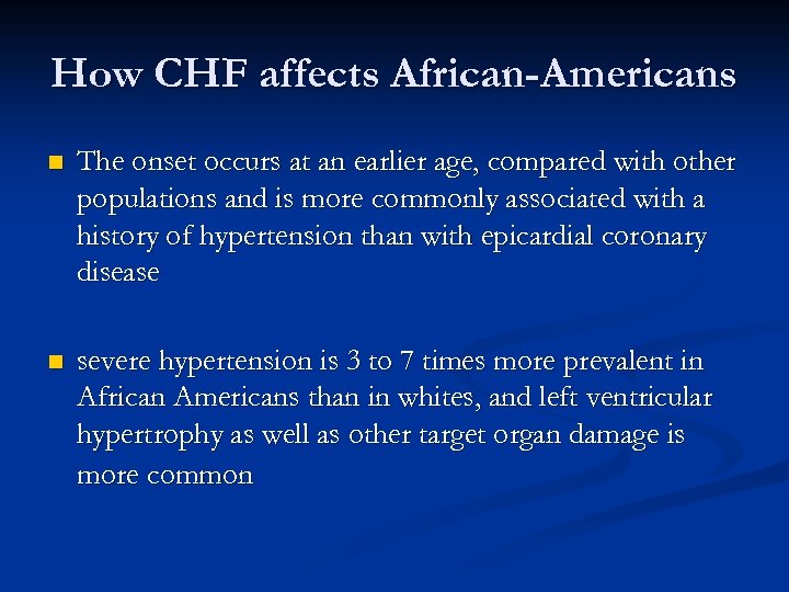 How CHF affects African-Americans n The onset occurs at an earlier age, compared with