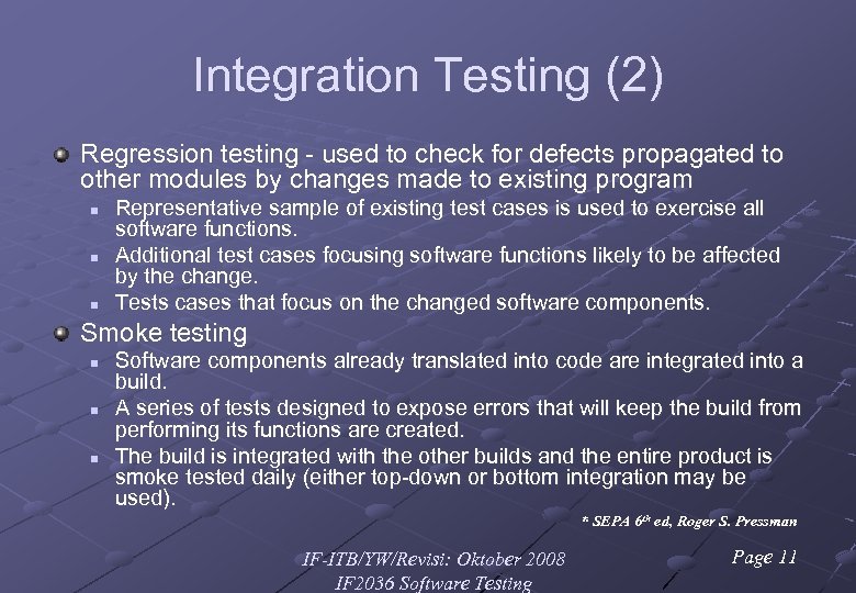 Integration Testing (2) Regression testing - used to check for defects propagated to other