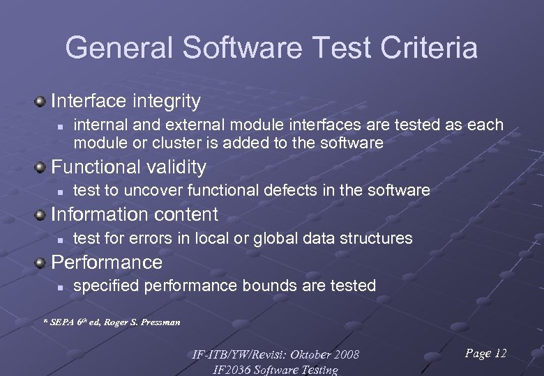 General Software Test Criteria Interface integrity n internal and external module interfaces are tested