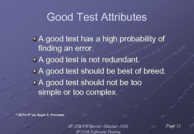 Good Test Attributes A good test has a high probability of finding an error.