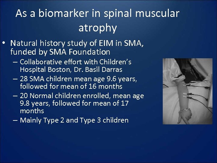 As a biomarker in spinal muscular atrophy • Natural history study of EIM in