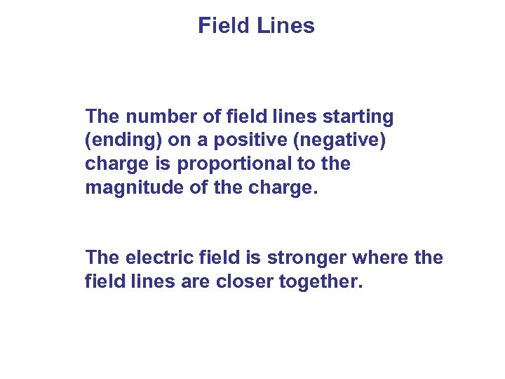 Field Lines The number of field lines starting (ending) on a positive (negative) charge