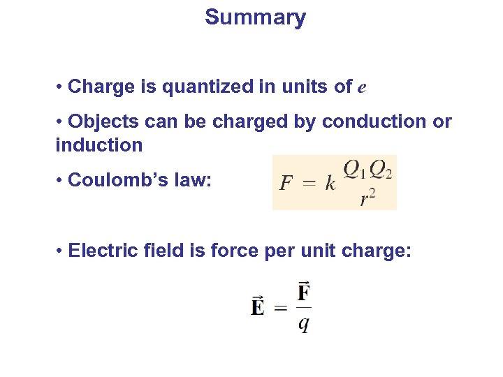 Summary • Charge is quantized in units of e • Objects can be charged